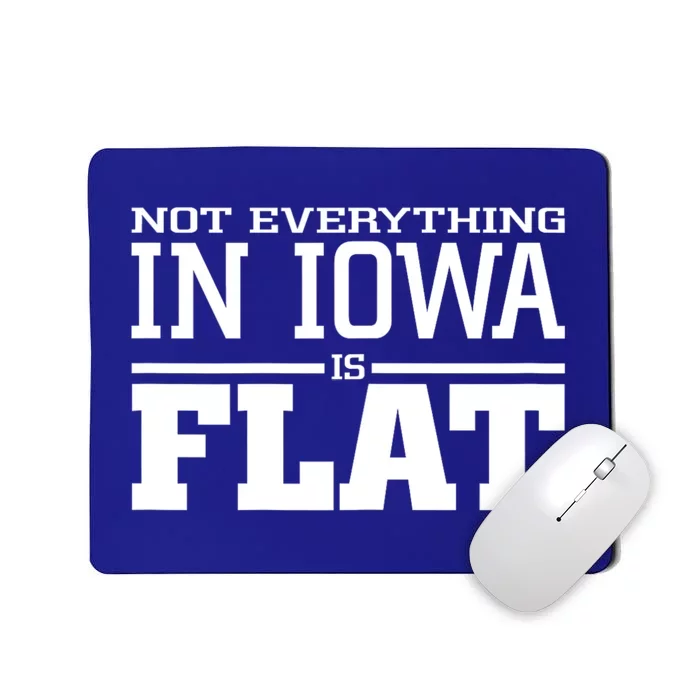 Not Everything In Iowa Is Flat Funny Sarcasm Saying Mousepad