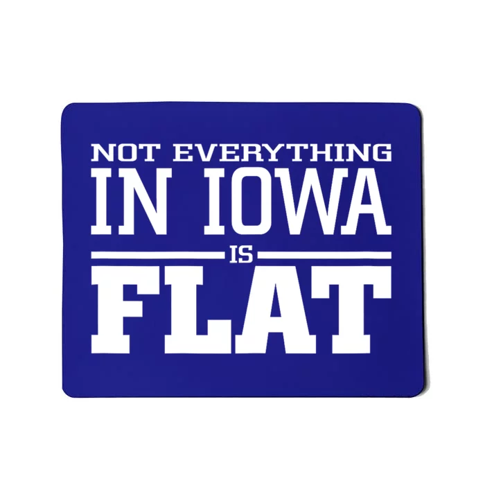 Not Everything In Iowa Is Flat Funny Sarcasm Saying Mousepad