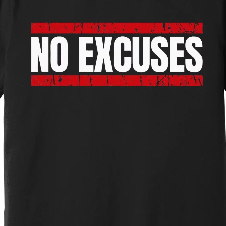 No Excuses Inspirational Saying Motivational Gym Workout Premium T-Shirt