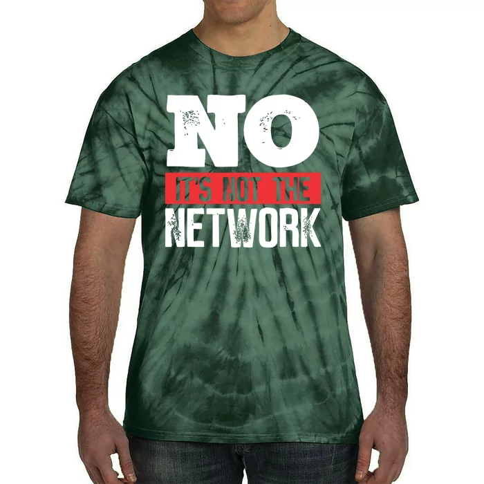 Network Engineer Its Not The Network Computer Server Tie-Dye T-Shirt