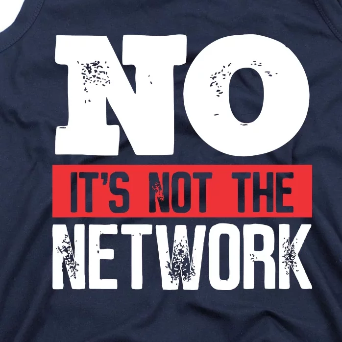 Network Engineer Its Not The Network Computer Server Tank Top