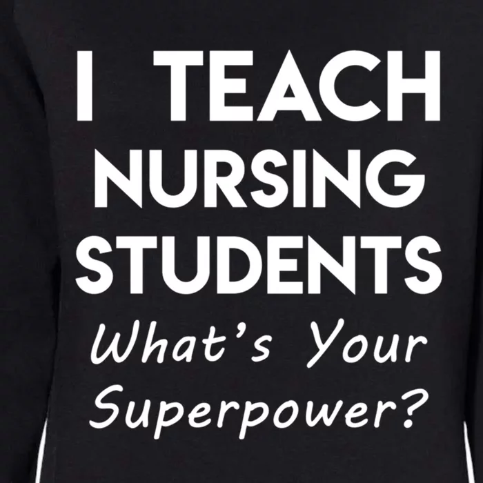 Nurse Educator Instructor Teach Nursing Students Superpower Meaningful Gift Womens California Wash Sweatshirt