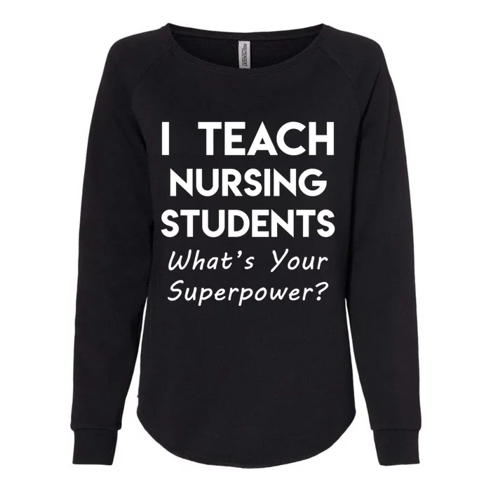 Nurse Educator Instructor Teach Nursing Students Superpower Meaningful Gift Womens California Wash Sweatshirt