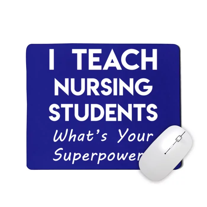 Nurse Educator Instructor Teach Nursing Students Superpower Meaningful Gift Mousepad