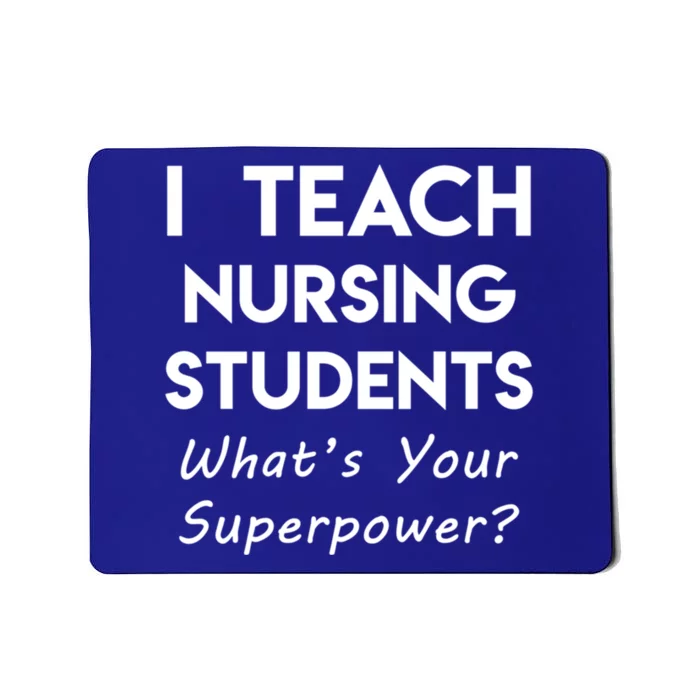 Nurse Educator Instructor Teach Nursing Students Superpower Meaningful Gift Mousepad