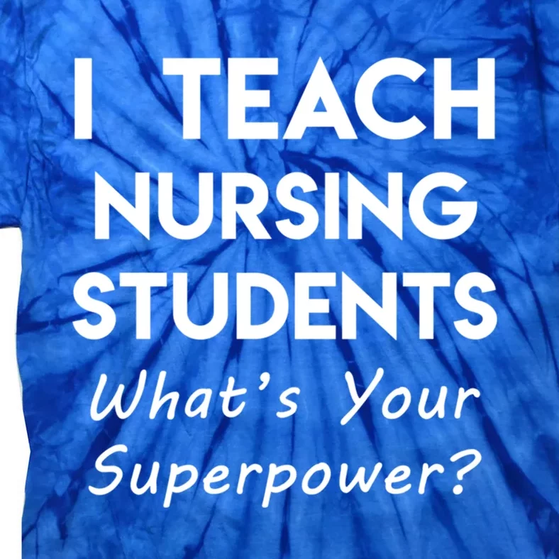 Nurse Educator Instructor Teach Nursing Students Superpower Meaningful Gift Tie-Dye T-Shirt