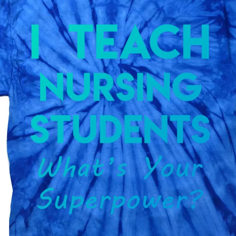 Nurse Educator Instructor Teach Nursing Students Superpower Meaningful Gift Tie-Dye T-Shirt