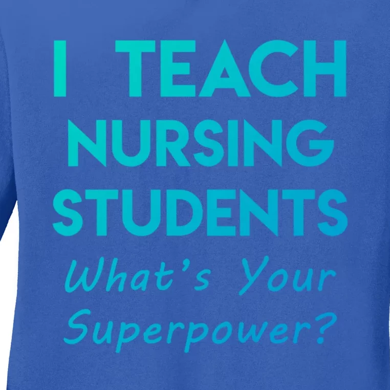 Nurse Educator Instructor Teach Nursing Students Superpower Meaningful Gift Ladies Long Sleeve Shirt