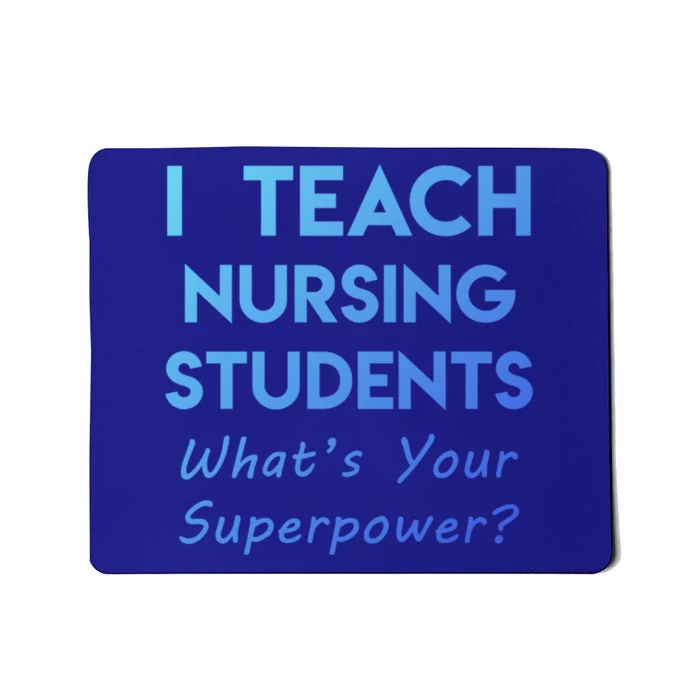 Nurse Educator Instructor Teach Nursing Students Superpower Meaningful Gift Mousepad