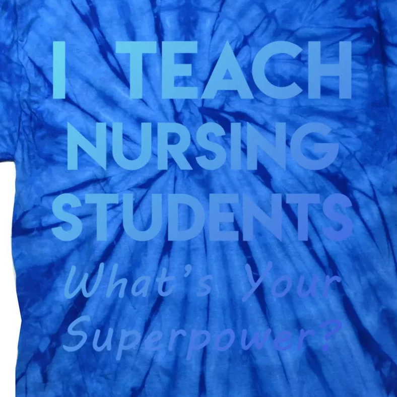 Nurse Educator Instructor Teach Nursing Students Superpower Meaningful Gift Tie-Dye T-Shirt