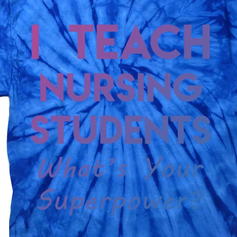 Nurse Educator Instructor Teach Nursing Students Superpower Meaningful Gift Tie-Dye T-Shirt