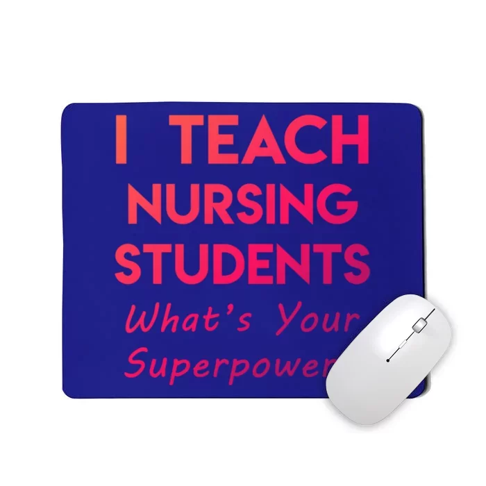 Nurse Educator Instructor Teach Nursing Students Superpower Meaningful Gift Mousepad