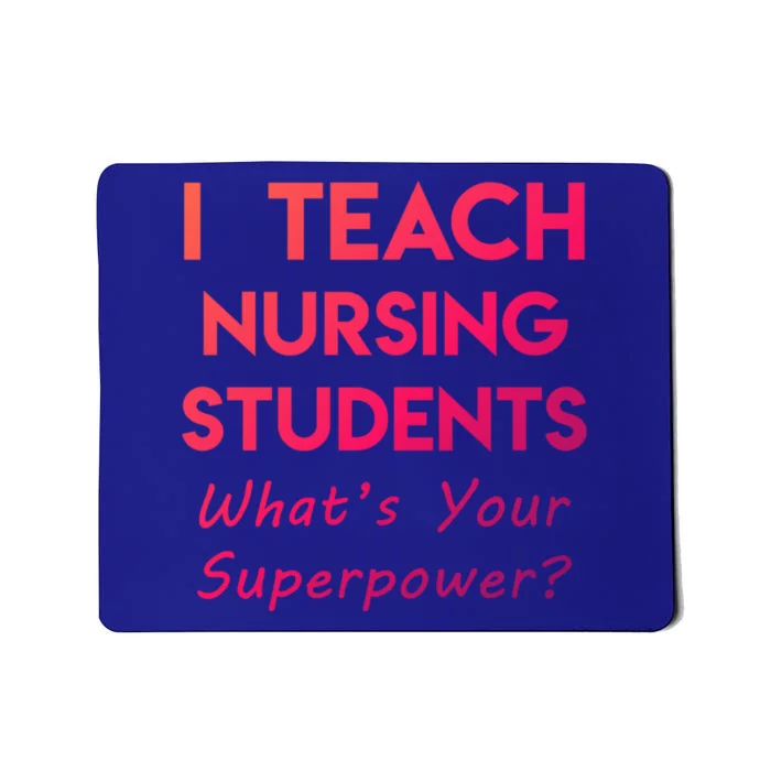 Nurse Educator Instructor Teach Nursing Students Superpower Meaningful Gift Mousepad