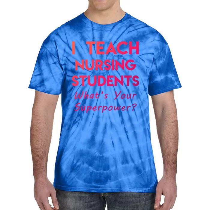 Nurse Educator Instructor Teach Nursing Students Superpower Meaningful Gift Tie-Dye T-Shirt