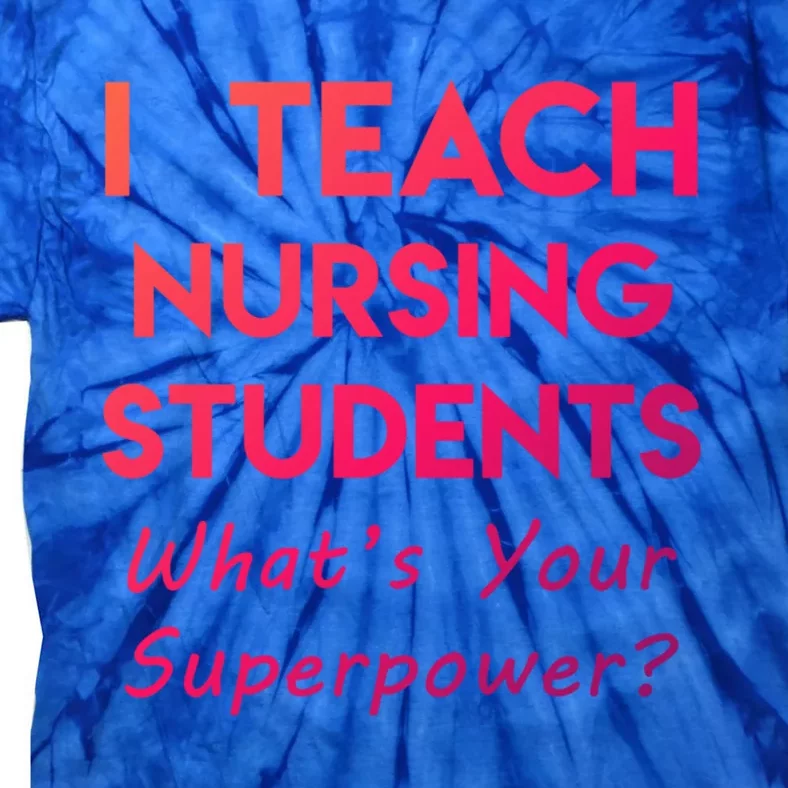 Nurse Educator Instructor Teach Nursing Students Superpower Meaningful Gift Tie-Dye T-Shirt