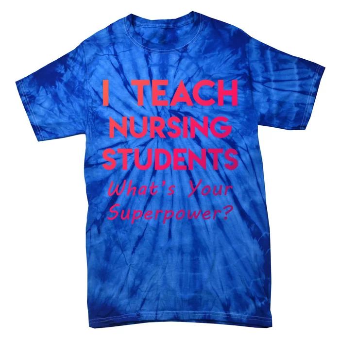 Nurse Educator Instructor Teach Nursing Students Superpower Meaningful Gift Tie-Dye T-Shirt