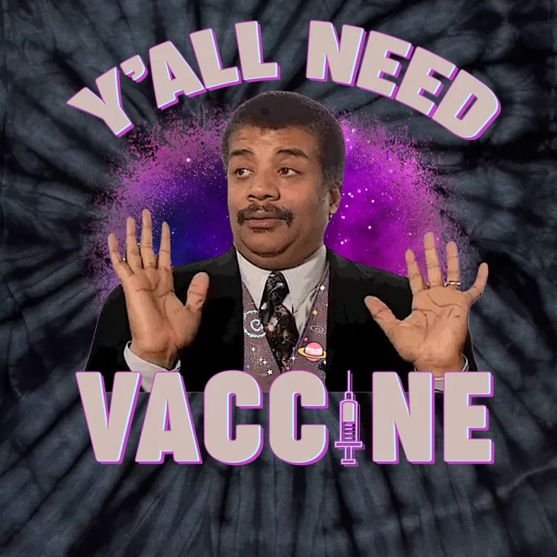 Neil deGrasse Tyson Y’all Need Vaccine Tie-Dye T-Shirt