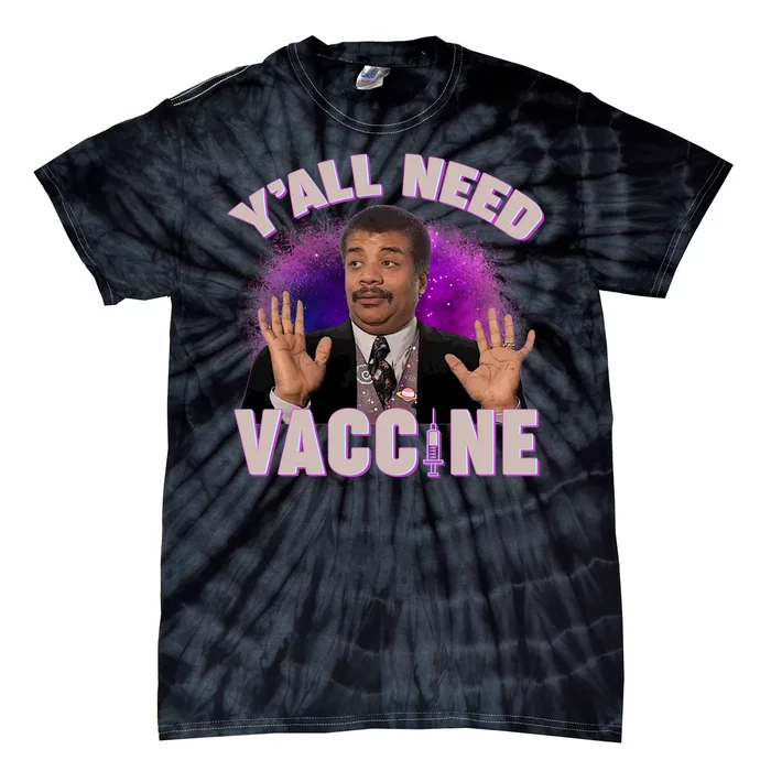 Neil deGrasse Tyson Y’all Need Vaccine Tie-Dye T-Shirt