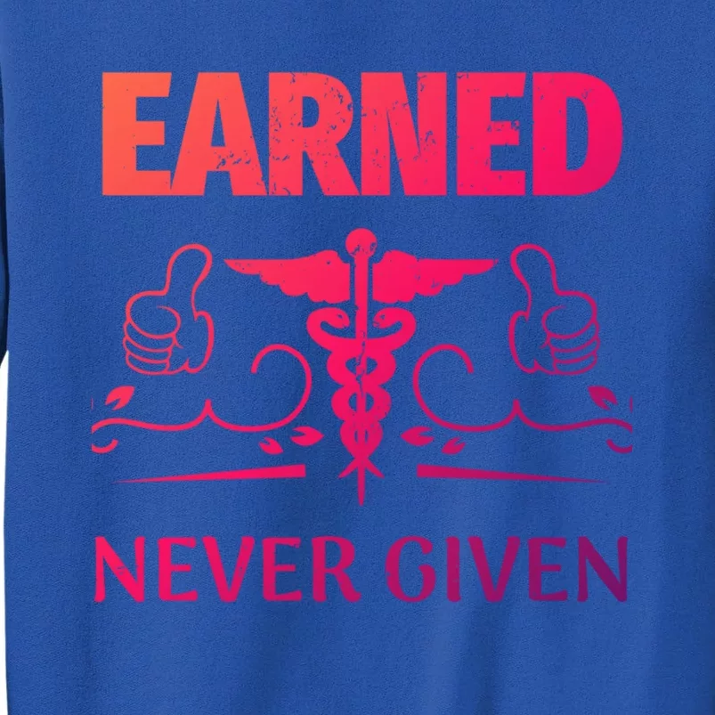 Nurse Earned Not Given Nursing School Gift Sweatshirt