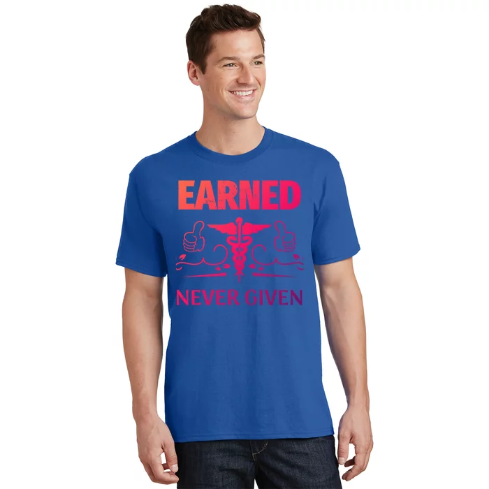 Nurse Earned Not Given Nursing School Gift T-Shirt