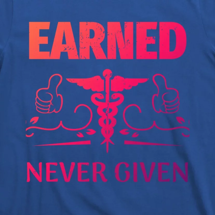 Nurse Earned Not Given Nursing School Gift T-Shirt