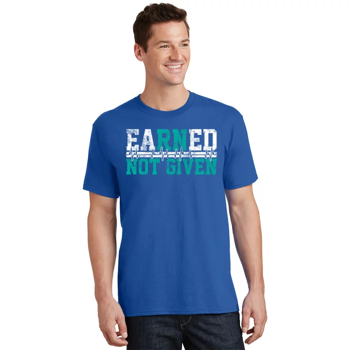 Nurse Earned Not Given Gift T-Shirt