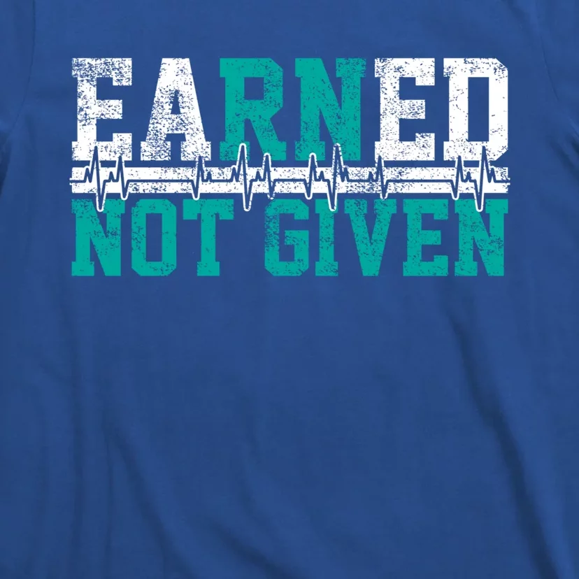 Nurse Earned Not Given Gift T-Shirt