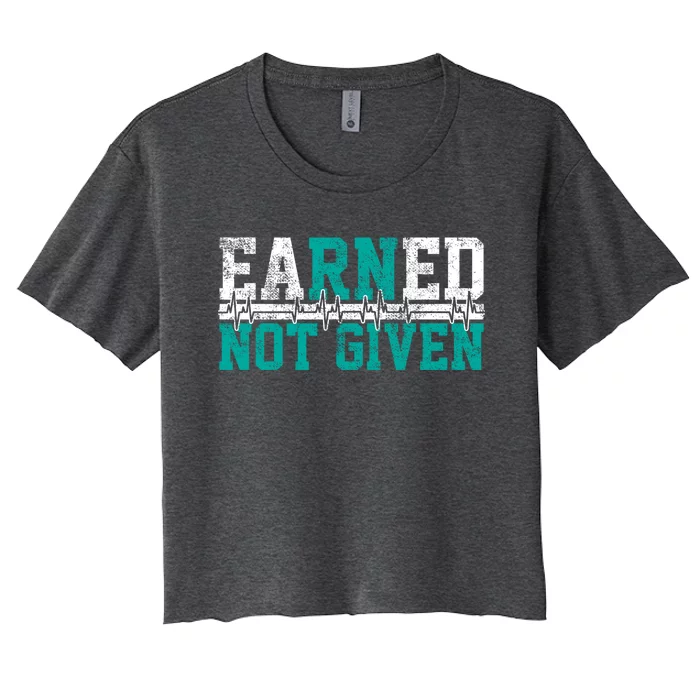 Nurse Earned Not Given Gift Women's Crop Top Tee