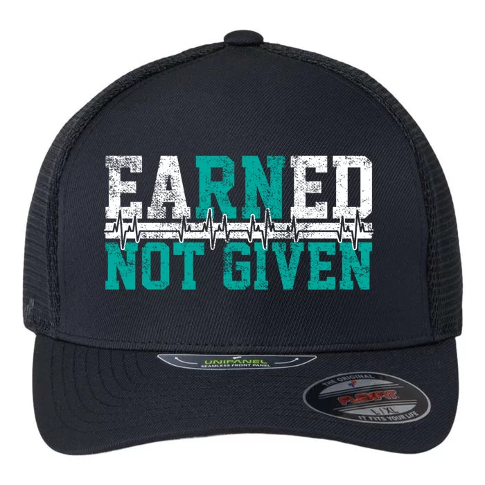 Nurse Earned Not Given Gift Flexfit Unipanel Trucker Cap