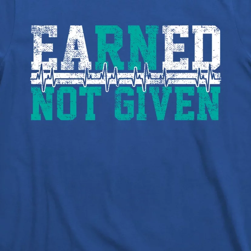 Nurse Earned Not Given Gift T-Shirt