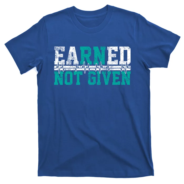 Nurse Earned Not Given Gift T-Shirt