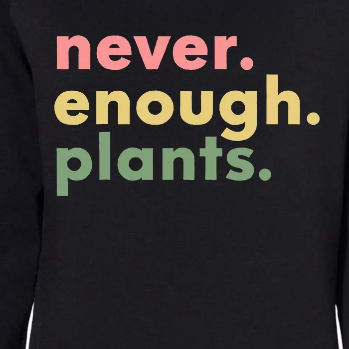 Never Enough Plants Funny Plant Lover Gardener Gardening Womens California Wash Sweatshirt