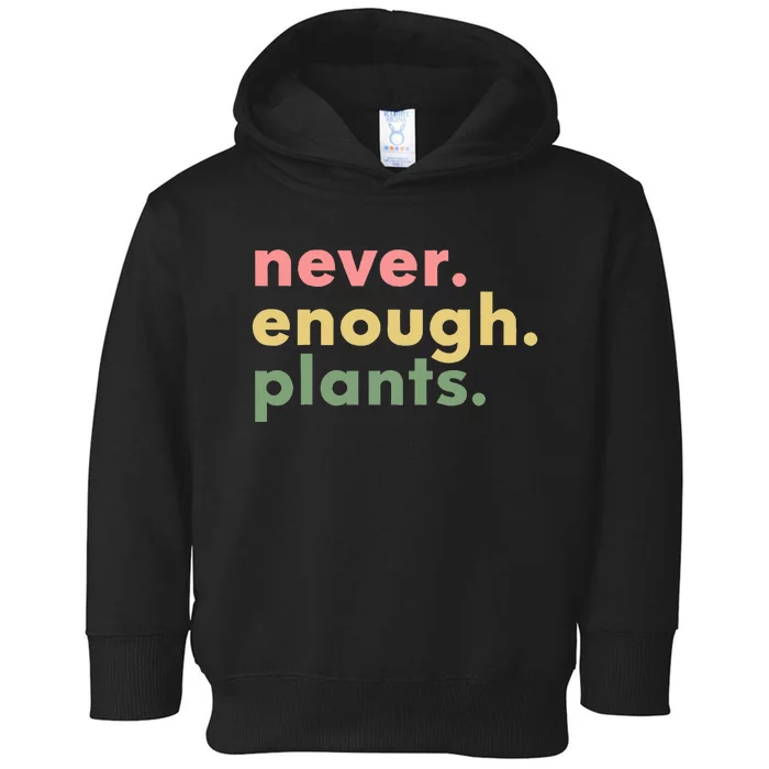 Never Enough Plants Funny Plant Lover Gardener Gardening Toddler Hoodie