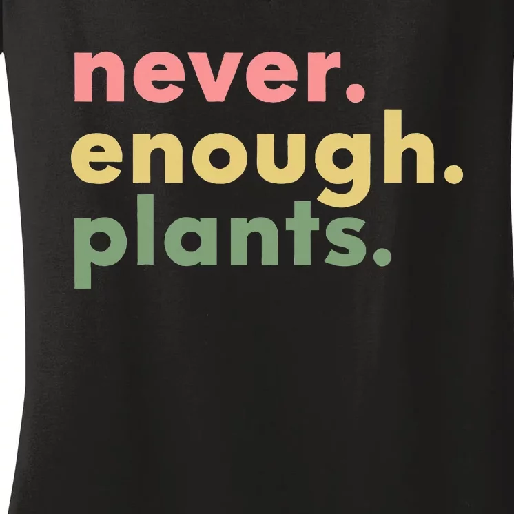 Never Enough Plants Funny Plant Lover Gardener Gardening Women's V-Neck T-Shirt