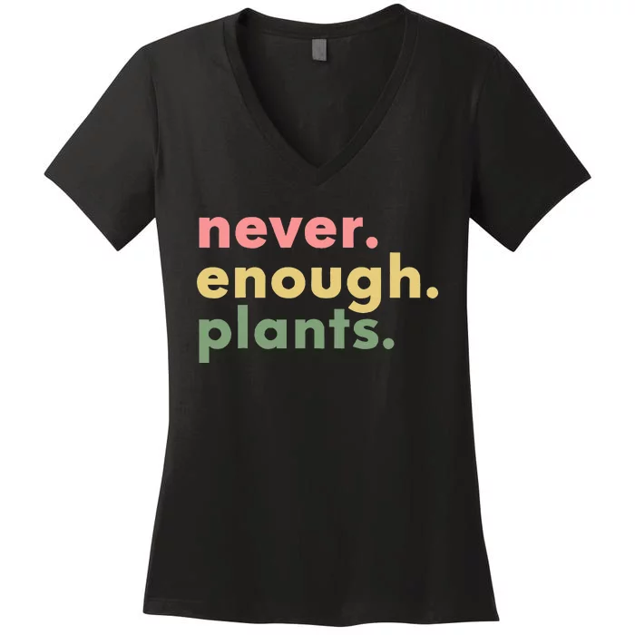 Never Enough Plants Funny Plant Lover Gardener Gardening Women's V-Neck T-Shirt