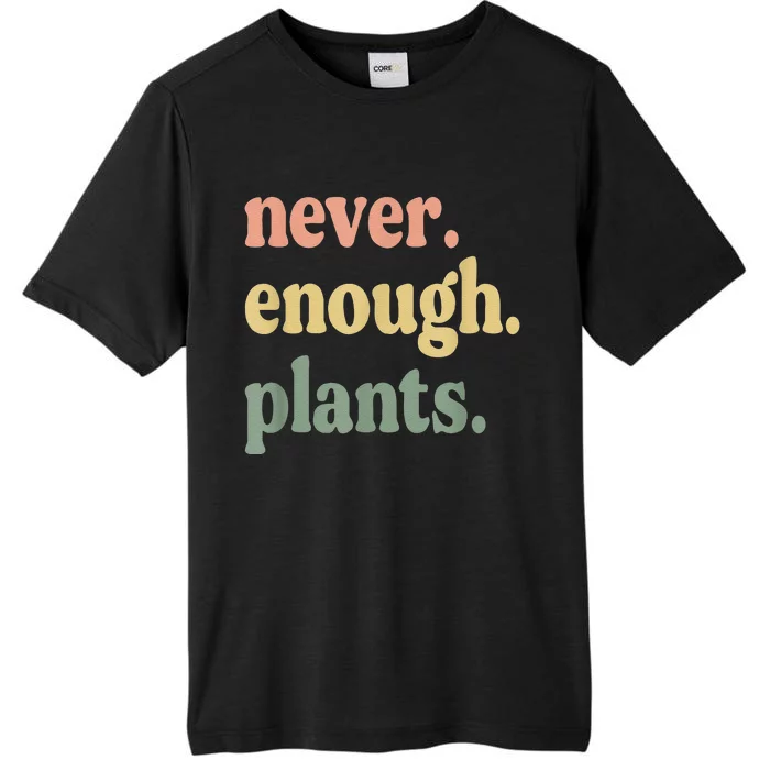 Never Enough Plants Gardening Mom Decor Funny Garden ChromaSoft Performance T-Shirt