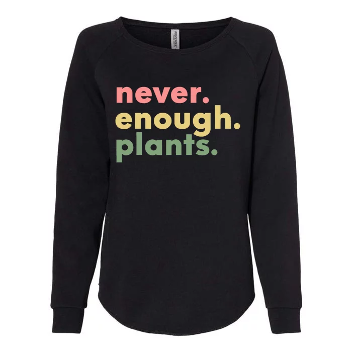 Never Enough Plants Funny Plant Lover Gardener Gardening Womens California Wash Sweatshirt