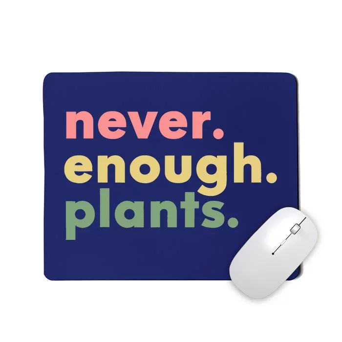 Never Enough Plants Funny Plant Lover Gardener Gardening Mousepad