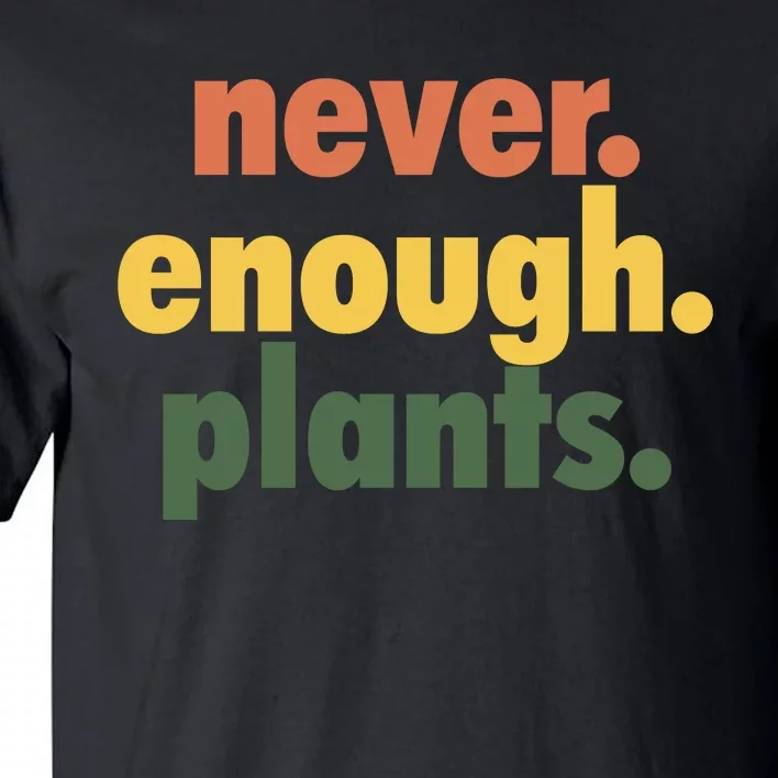 Never Enough Plants Tall T-Shirt