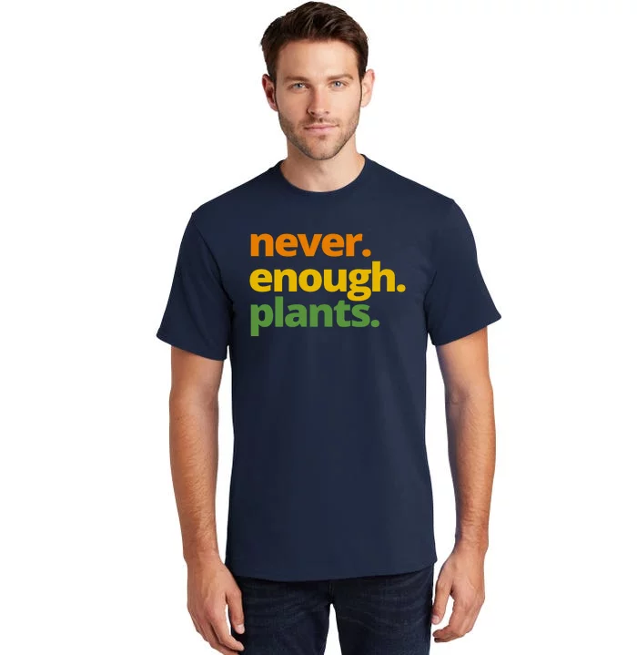 Never Enough Plants Gardening Lover Tall T-Shirt