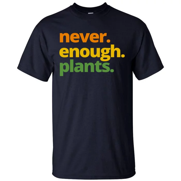 Never Enough Plants Gardening Lover Tall T-Shirt