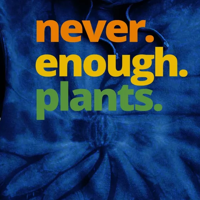 Never Enough Plants Gardening Lover Tie Dye Hoodie