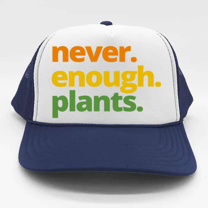 Never Enough Plants Gardening Lover Trucker Hat