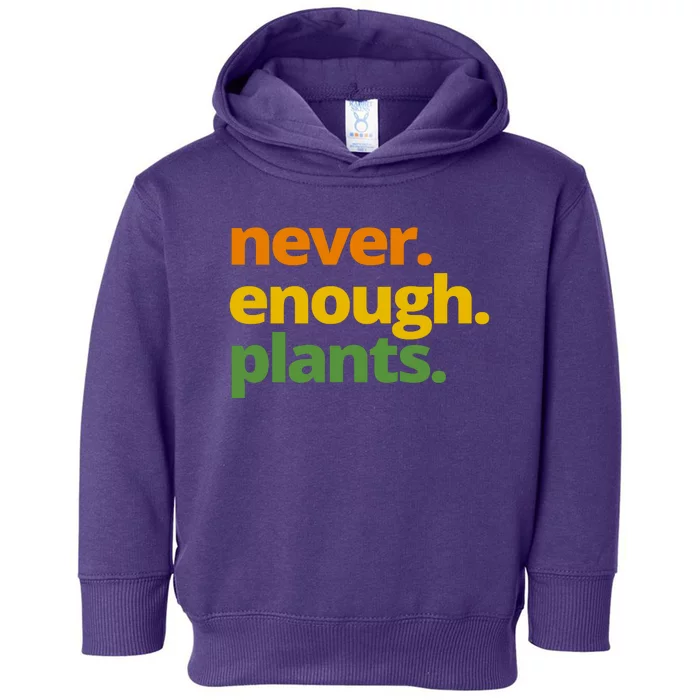 Never Enough Plants Gardening Lover Toddler Hoodie