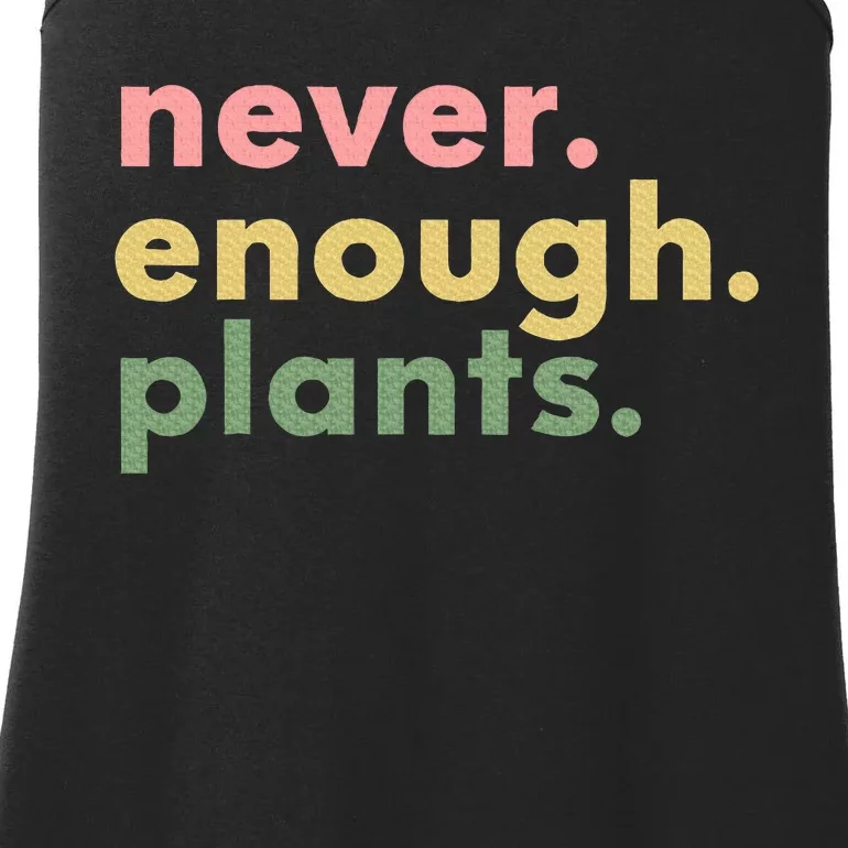 Never Enough Plants Funny Plant Lover Gardener Gardening Ladies Essential Tank