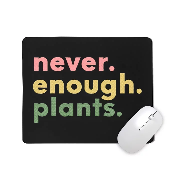 Never Enough Plants Funny Plant Lover Gardener Gardening Mousepad