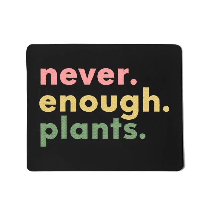 Never Enough Plants Funny Plant Lover Gardener Gardening Mousepad