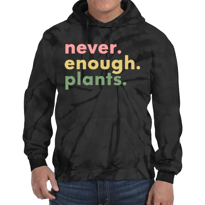 Never Enough Plants Funny Plant Lover Gardener Gardening Tie Dye Hoodie