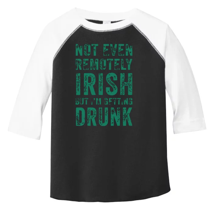 Not Even Remotely Irish But Im Getting Drunk Patricks Day Toddler Fine Jersey T-Shirt