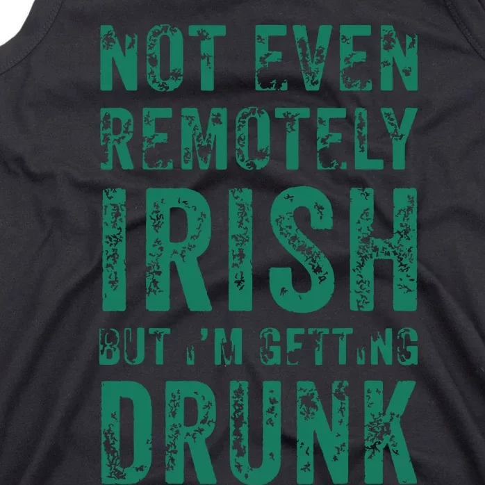 Not Even Remotely Irish But Im Getting Drunk Patricks Day Tank Top